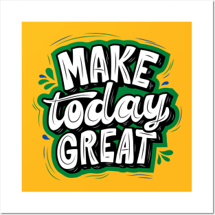 MAKE TODAY GREAT - GREEN AND BLACK Posters and Art